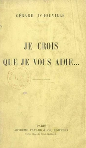 Je crois que je vous aime...