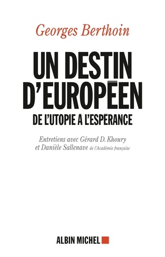 Un destin européen. De l'utopie à l'espérance. Entretiens avec Gérard D. Khoury et Danièle Sallenave