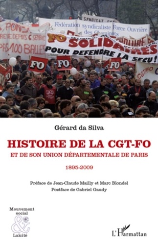 Gérard Da Silva - Histoire de la CGT-FO et de son Union Départementale de Paris - 1895-2009.