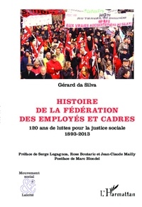 Gérard Da Silva - Histoire de la fédération des employés et cadres - 120 ans de luttes pour la justice sociale 1893-2013.