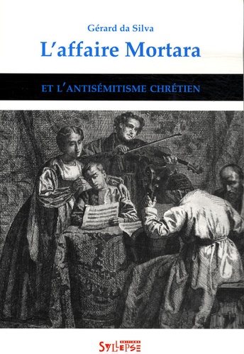 Gérard Da Silva - L'affaire Mortara et l'antisémitisme chrétien.