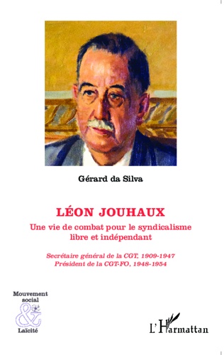 Léon Jouhaux. Une vie de combat pour le syndicalisme libre et indépendant