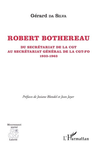 Robert Bothereau. Du secrétariat de la CGT au secrétariat général de la CGT-FO (1933-1963)
