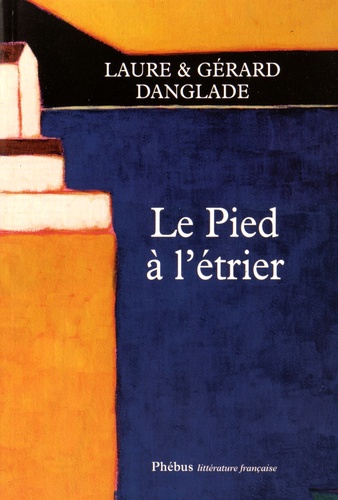 Gérard Danglade et Marie-Laure Danglade - Le pied à l'étrier.