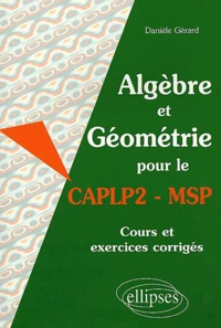 Algebre Et Geometrie Pour Le Caplp2 - Msp. Cours Et Exercices Corriges