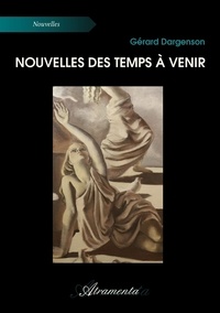 Gérard Dargenson - Nouvelles des temps à venir.