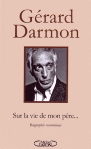 Gérard Darmon - Sur la vie de mon père... - Biographie reconstituée.