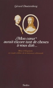 Gérard Dautzenberg - Mon cœur aurait encore tant de choses à vous dire - Meta et Klopstock, un couple célèbre de la littérature allemande.