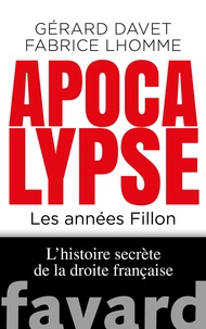 Gérard Davet et Fabrice Lhomme - Apocalypse. Les années Fillon.
