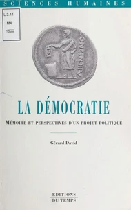 LA DEMOCRATIE. Mémoire et perspectives d'un projet politique