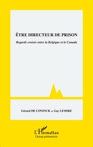 Gérard De Coninck et Guy Lemire - Etre directeur de prison - Regards croisés entre la Belgique et le Canada.