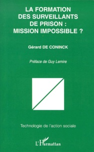 Gérard De Coninck - La Formation Des Surveillants De Prison : Mission Impossible ?.