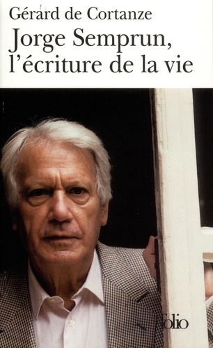 Gérard de Cortanze - Jorge Semprun, l'écriture de la vie.