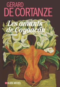 Gérard de Cortanze - Les amants de Coyoacan.