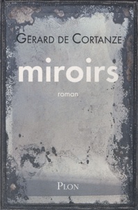 Gérard de Cortanze - Miroirs.