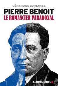 Gérard de Cortanze et Gérard de Cortanze - Pierre Benoit - Le romancier paradoxal.