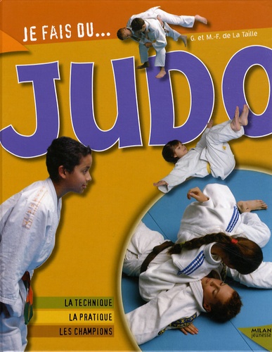 Gérard de La Taille et Marie-Françoise de La Taille - Je fais du judo - Technique, pratique, champions.