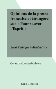 Gérard de Lacaze-Duthiers - Opinions de la presse française et étrangère sur "Pour sauver l'Esprit" - Essai d'éthique individualiste.