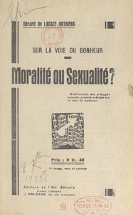 Gérard de Lacaze-Duthiers - Sur la voie du bonheur, moralité ou sexualité ?.
