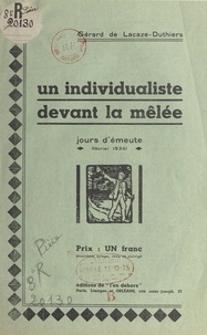 Gérard de Lacaze-Duthiers - Un individualiste devant la mêlée - Jours d'émeute (février 1934).
