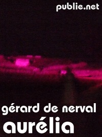 Gérard de Nerval - Aurélia - un grand classique de l’écriture du rêve.