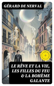 Le rêve et la vie, Les filles du feu &amp; La bohème galante