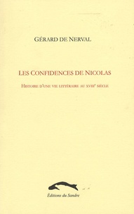 Gérard de Nerval - Les confidences de Nicolas - Histoire d'une vie littéraire au XVIIIe siècle.