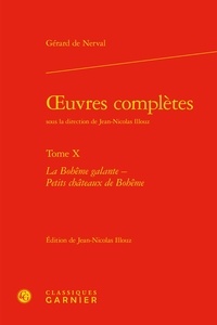 Gérard de Nerval - Oeuvres complètes - Tome 10, La Bohême galante ; Petits châteaux de Bohême.
