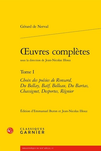 Oeuvres complètes. Tome 1, Choix des poésies de Ronsard, Du Bellay, Baïf, Belleau, Du Bartas, Chassignet, Desportes, Régnier