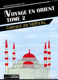 Gérard de Nerval - Voyage en Orient, Tome 2.