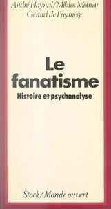 Gérard de Puymège et André Haynal - Le fanatisme, ses racines - Un essai historique et psychanalytique.