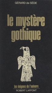 Gérard de Sède et Francis Mazière - Le mystère gothique - Des runes aux cathédrales.
