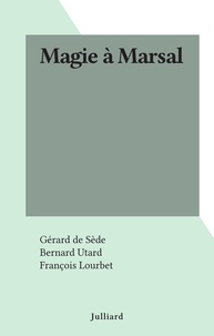 Gérard de Sède et François Lourbet - Magie à Marsal.