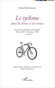 Gérard De Smaele - Le cyclisme dans les livres et les revues - Entre deux expositions universelles (Paris, 1867 - Bruxelles, 1958) et après.