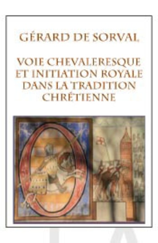 Gérard de Sorval - La Voie chevaleresque et l'initiation royale dans la tradition chrétienne.
