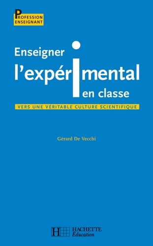 Gérard De Vecchi - Enseigner l'expérimental en classe.