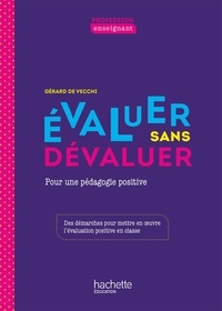 Gérard De Vecchi - Evaluer sans dévaluer - Pour une pédagogie positive.