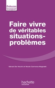 Gérard De Vecchi et Nicole Carmona-Magnaldi - Faire Vivre de véritables situations-problèmes.