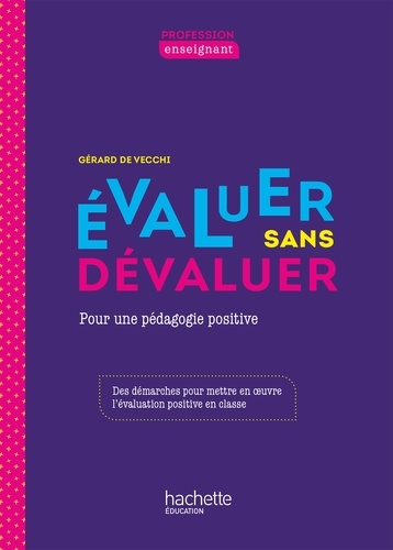 Gérard De Vecchi - Profession enseignant - Evaluer sans dévaluer - PDF WEB - Ed. 2021 - Pour une pédagogie positive.