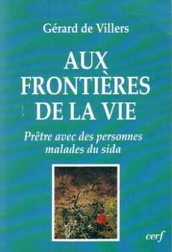 Gérard de Villers - Aux frontières de la vie - Prêtre avec des personnes malades du sida.