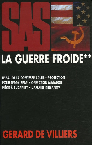 Gérard de Villiers - La Guerre froide Tome 2 : Guerre froide en Yougoslavie ; Guerres tribales en Afrique ; L'Asie en feu.
