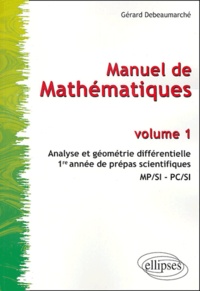 Gérard Debeaumarché - Manuel de mathématiques MPSI-PCSI - Volume 1, Analyse et géométrie différentielle.