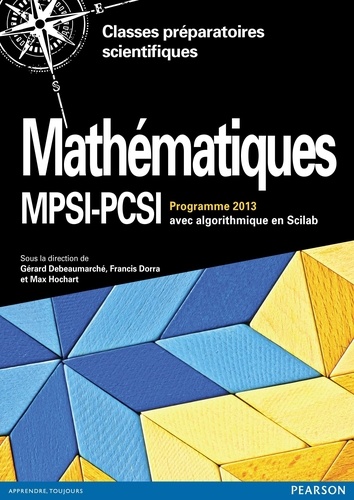 Mathématiques MPSI-PCSI. Cours complet avec exercices corrigés, Algorithmique en Scilab, Programme 2013 2e édition