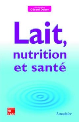 Gérard Debry - Lait, nutrition et santé.
