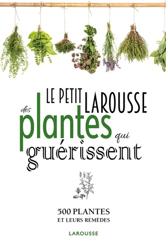 Gérard Debuigne et François Couplan - Le Petit Larousse des plantes qui guérissent - 500 plantes et leurs remèdes.