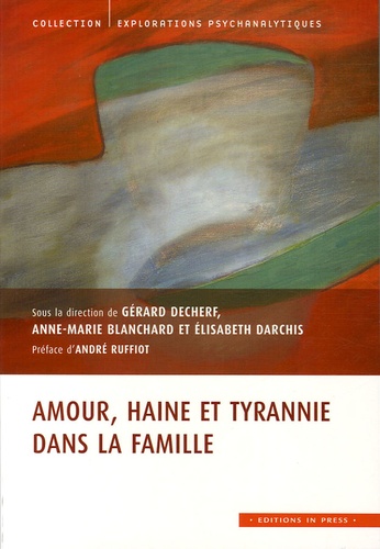 Gérard Decherf et Anne-Marie Blanchard - Amour, haine et tyrannie dans la famille.