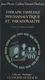 Gérard Decherf - Thérapie familiale psychanalytique et paradoxalité Tome 1 - Thérapie familiale psychanalytique et paradoxalité.