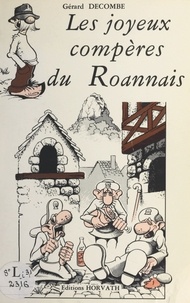 Gérard Decombe - Les joyeux compères du Roannais : en effeuillant les anecdotes du terroir.