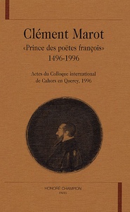 Gérard Defeaux et Michel Simonin - Clément Marot "Prince des poëtes françois" 1496-1996 - Actes du Colloque international de Chaors en Quercy, 1996.