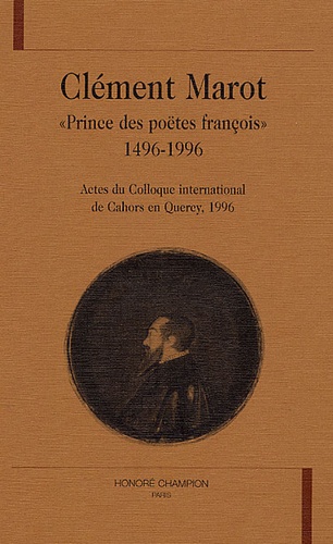 Gérard Defeaux et Michel Simonin - Clément Marot - "Prince des poëtes françois" 1496-1996.